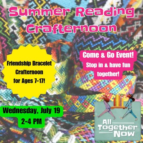 Summer Reading Crafternoon on July 19 from 2-4 PM for kids ages 7-17 with friendship bracelets as the background