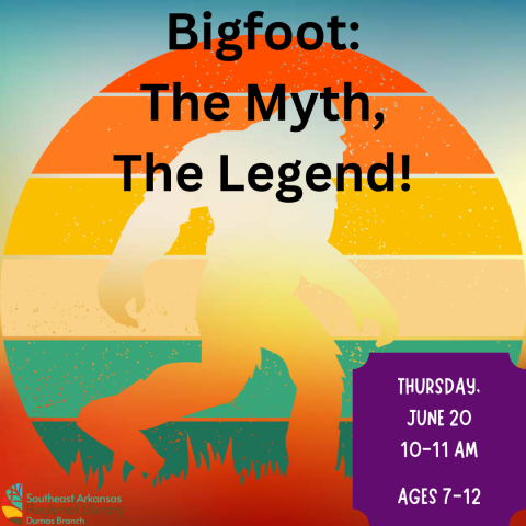 Bigfoot: the myth the legend Thursday June 20, at 10 AM for ages 7-12