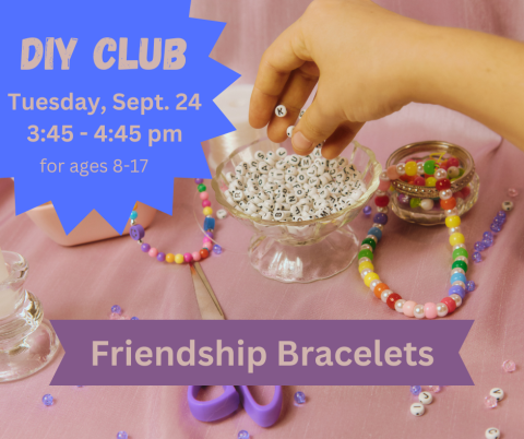 Do It Yourself Club Advertisement for Tuesday, September 24 3:45-4:45pm Friendship Bracelets